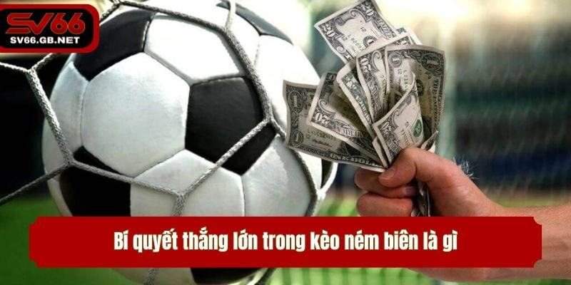 Bí quyết thắng lớn trong kèo ném biên là gì