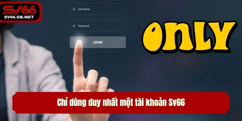 Chỉ dùng duy nhất một tài khoản Sv66