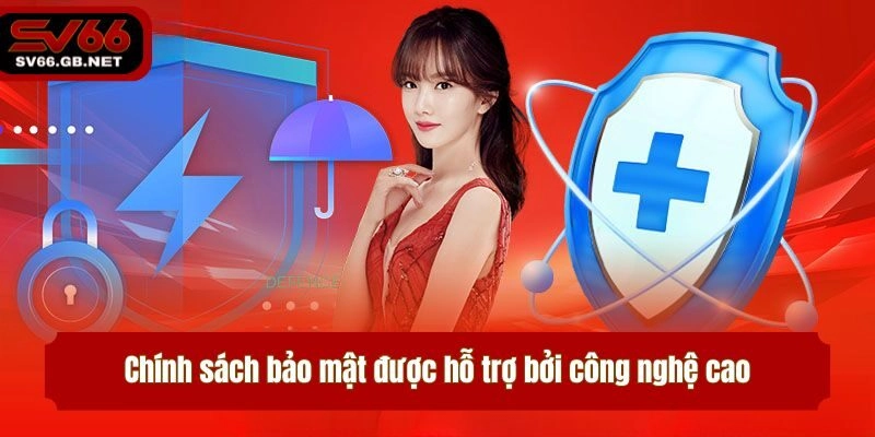 Chính sách bảo mật được hỗ trợ bởi công nghệ cao