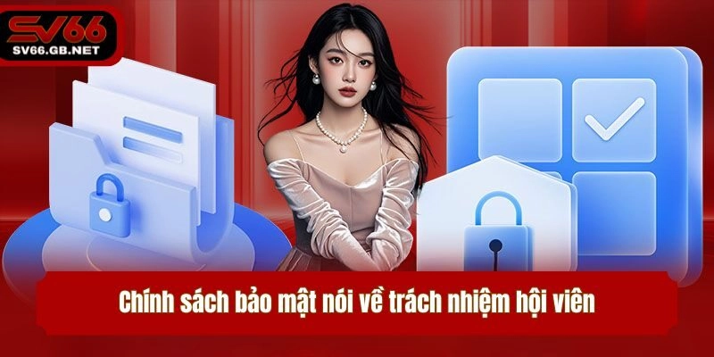 Chính sách bảo mật nói về trách nhiệm hội viên