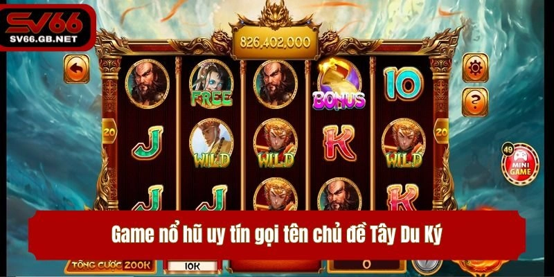 Game nổ hũ uy tín gọi tên chủ đề Tây Du Ký