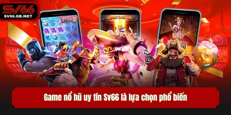 Game nổ hũ uy tín Sv66 là lựa chọn phổ biến