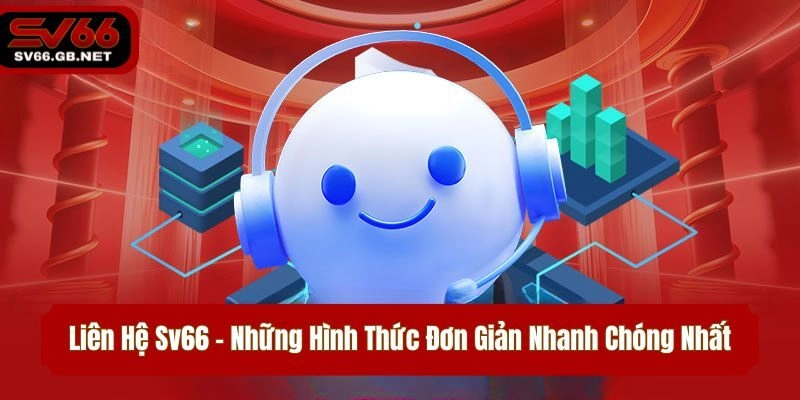 Liên Hệ Sv66 – Những Hình Thức Đơn Giản Nhanh Chóng Nhất