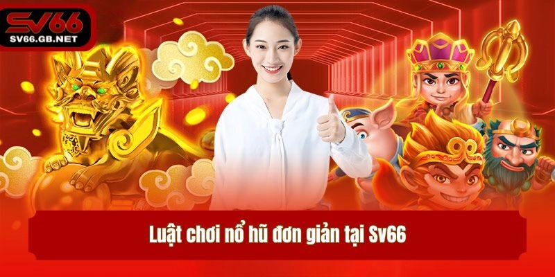 Luật chơi nổ hũ đơn giản tại Sv66