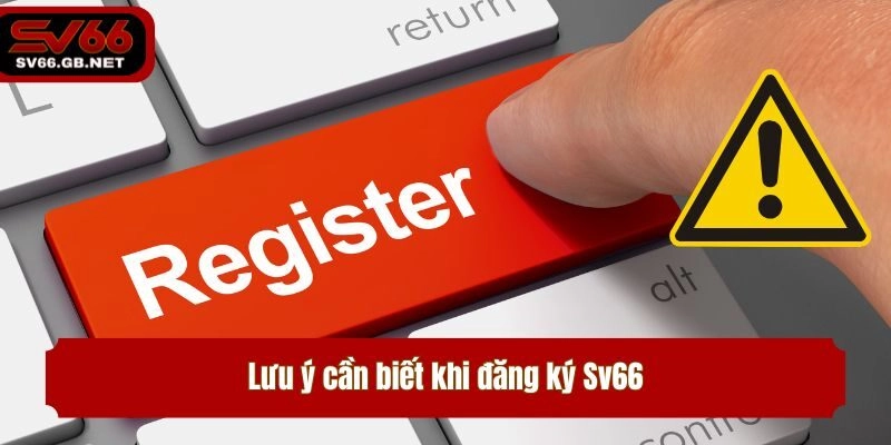 Lưu ý cần biết khi đăng ký Sv66