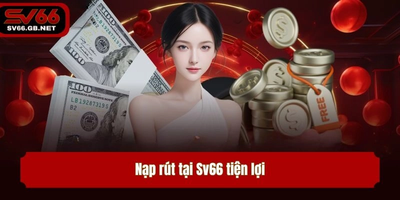 Nạp rút tại Sv66 tiện lợi