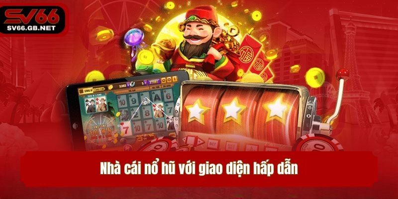 Nhà cái nổ hũ với giao diện hấp dẫn