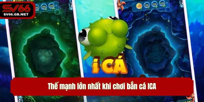 Thế mạnh lớn nhất khi chơi bắn cá ICA